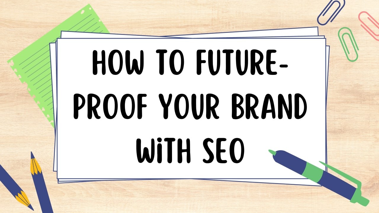 How to Future-Proof Your Brand with SEO